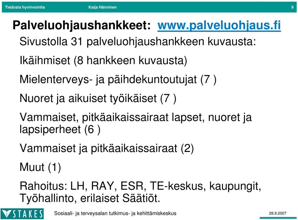 päihdekuntoutujat (7 ) Nuoret ja aikuiset työikäiset (7 ) Vammaiset, pitkäaikaissairaat lapset, nuoret ja