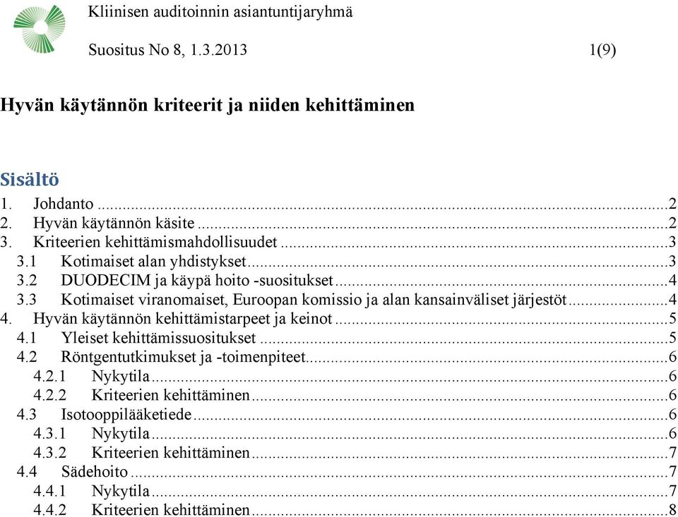 Hyvän käytännön kehittämistarpeet ja keinot... 5 4.1 Yleiset kehittämissuositukset... 5 4.2 Röntgentutkimukset ja -toimenpiteet... 6 4.2.1 Nykytila... 6 4.2.2 Kriteerien kehittäminen.