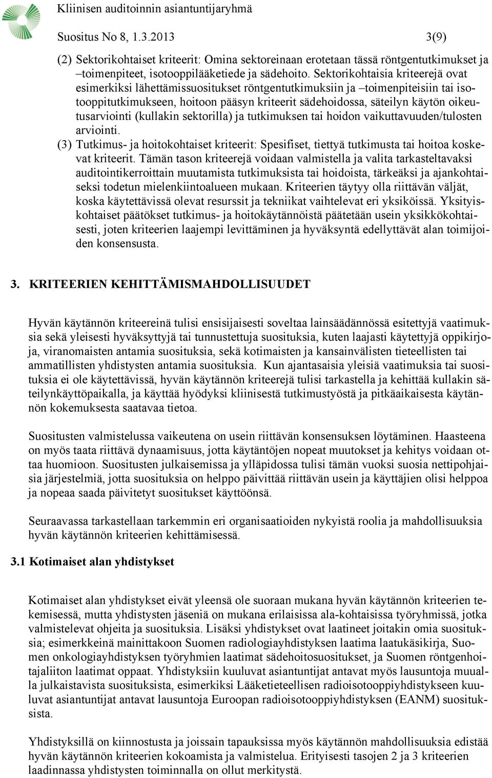 oikeutusarviointi (kullakin sektorilla) ja tutkimuksen tai hoidon vaikuttavuuden/tulosten arviointi.