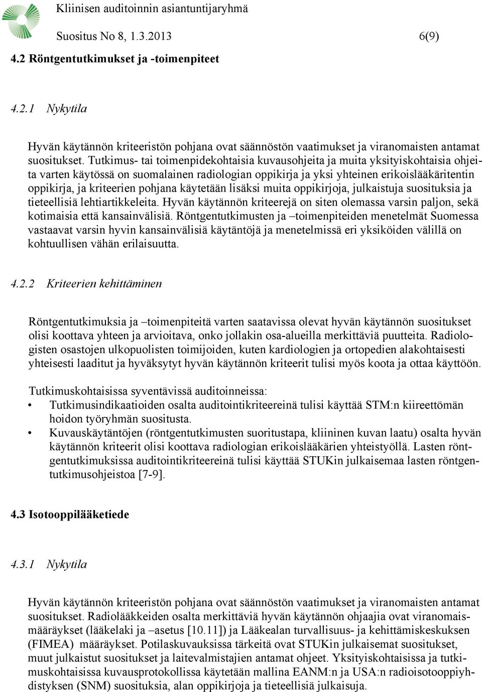 pohjana käytetään lisäksi muita oppikirjoja, julkaistuja suosituksia ja tieteellisiä lehtiartikkeleita. Hyvän käytännön kriteerejä on siten olemassa varsin paljon, sekä kotimaisia että kansainvälisiä.