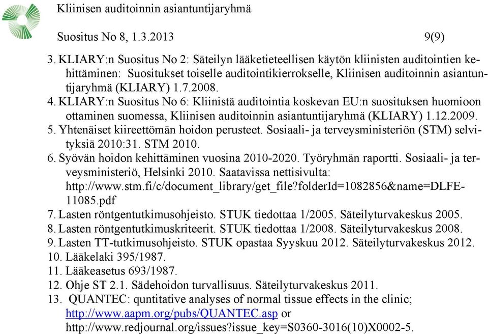 4. KLIARY:n Suositus No 6: Kliinistä auditointia koskevan EU:n suosituksen huomioon ottaminen suomessa, Kliinisen auditoinnin asiantuntijaryhmä (KLIARY) 1.12.2009. 5.