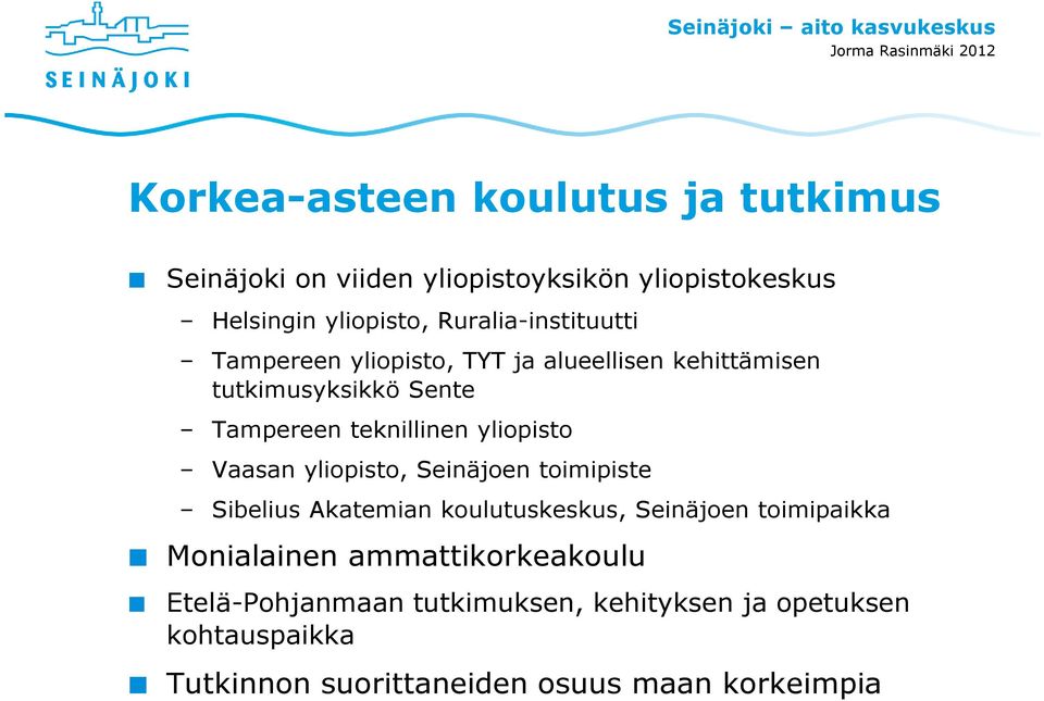 yliopisto Vaasan yliopisto, Seinäjoen toimipiste Sibelius Akatemian koulutuskeskus, Seinäjoen toimipaikka Monialainen