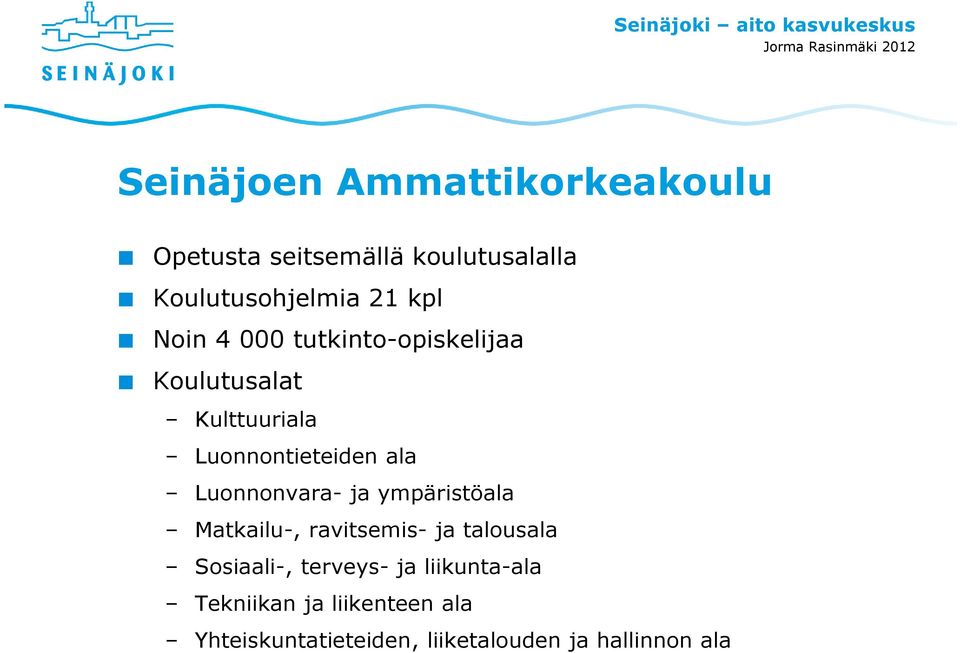 Luonnonvara- ja ympäristöala Matkailu-, ravitsemis- ja talousala Sosiaali-, terveys- ja