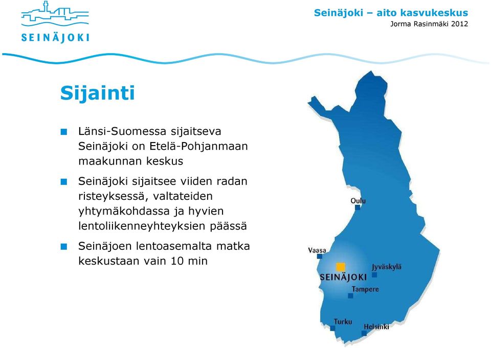 radan risteyksessä, valtateiden yhtymäkohdassa ja hyvien