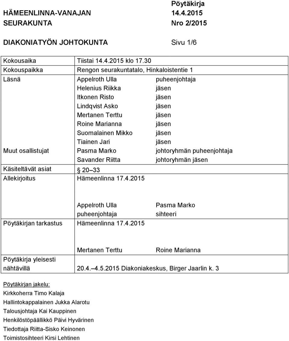 Muut osallistujat Pasma Marko johtoryhmän puheenjohtaja Savander Riitta johtoryhmän Käsiteltävät asiat 20 33 Allekirjoitus Hämeenlinna 17.4.