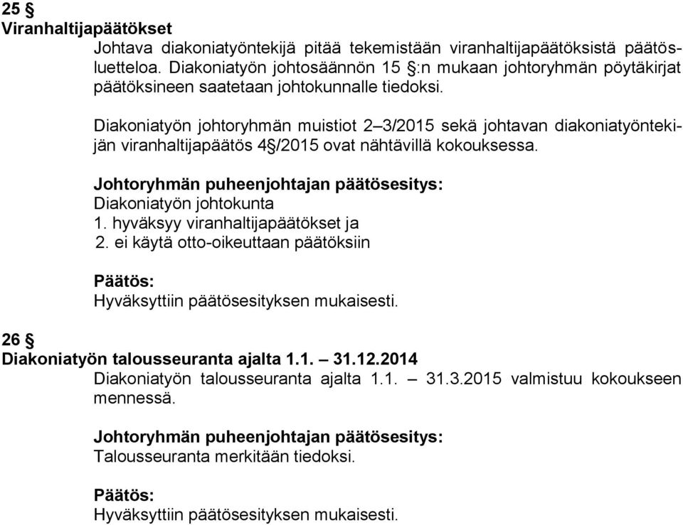 Diakoniatyön johtoryhmän muistiot 2 3/2015 sekä johtavan diakoniatyöntekijän viranhaltijapäätös 4 /2015 ovat nähtävillä kokouksessa.