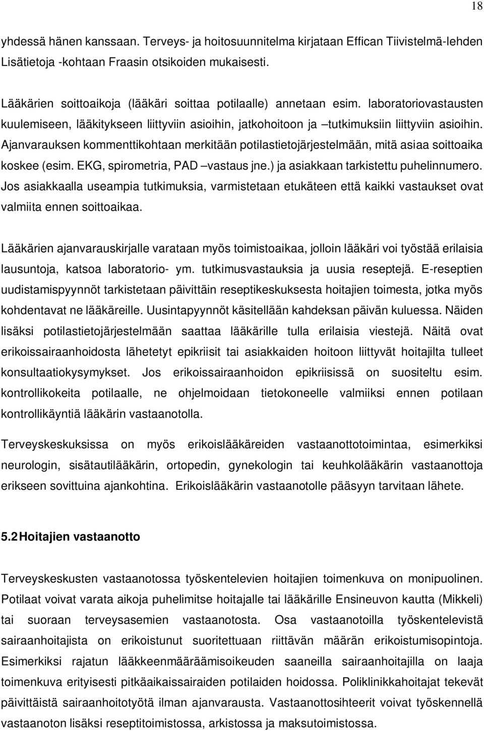 Ajanvarauksen kommenttikohtaan merkitään potilastietojärjestelmään, mitä asiaa soittoaika koskee (esim. EKG, spirometria, PAD vastaus jne.) ja asiakkaan tarkistettu puhelinnumero.