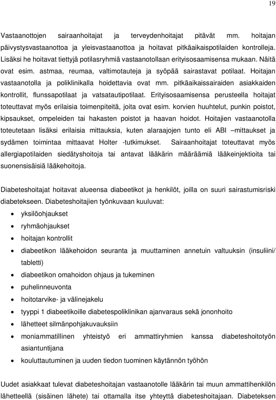 Hoitajan vastaanotolla ja poliklinikalla hoidettavia ovat mm. pitkäaikaissairaiden asiakkaiden kontrollit, flunssapotilaat ja vatsatautipotilaat.