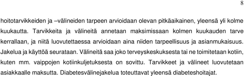 tarpeellisuus ja asianmukaisuus. Jakelua ja käyttöä seurataan.