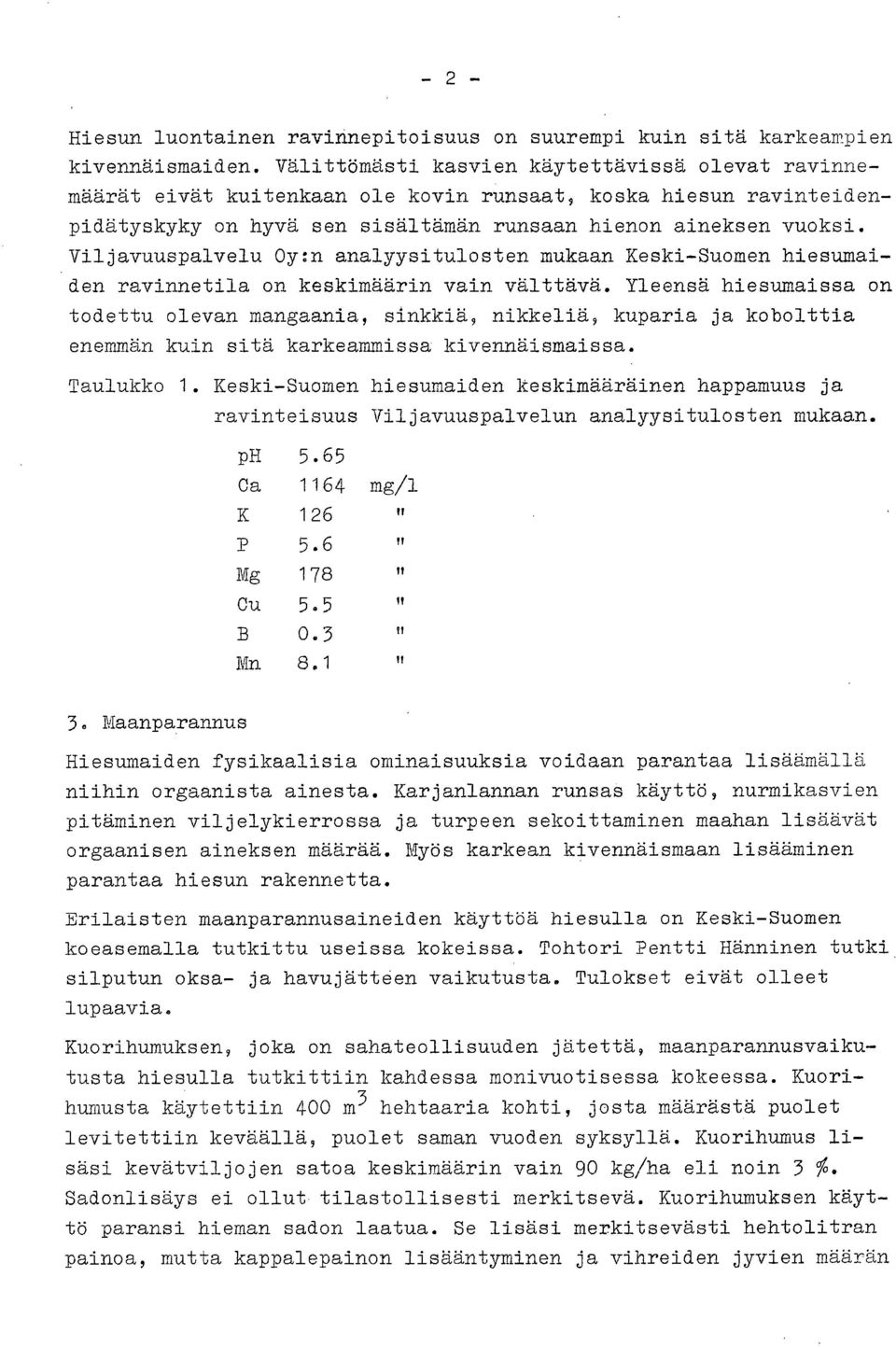 Viljavuuspalvelu Oy:n analyysitulosten mukaan Keski-Suomen hiesumaiden ravinnetila on keskimäärin vain välttävä.