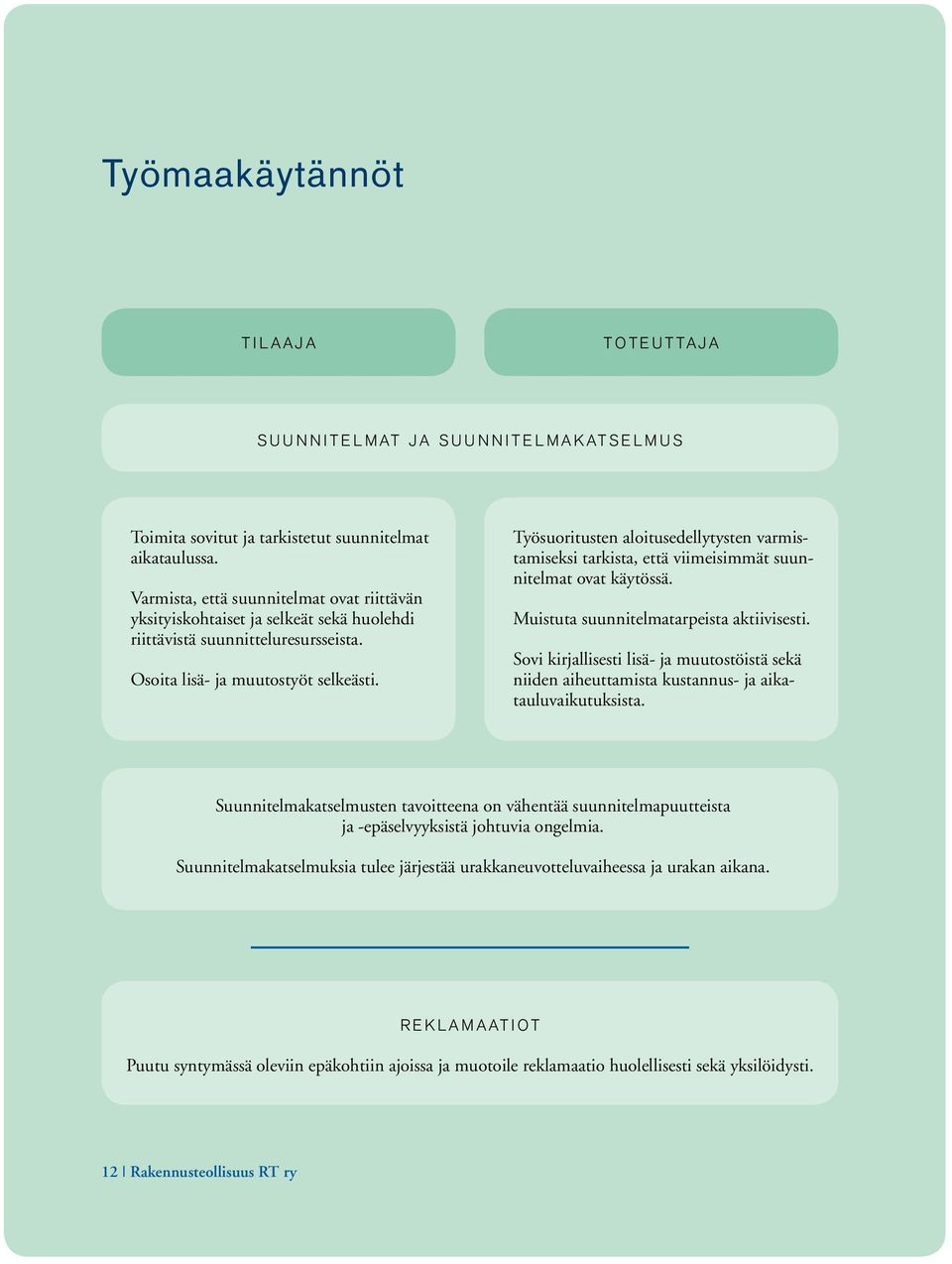 Työsuoritusten aloitusedellytysten varmistamiseksi tarkista, että viimeisimmät suunnitelmat ovat käytössä. Muistuta suunnitelmatarpeista aktiivisesti.