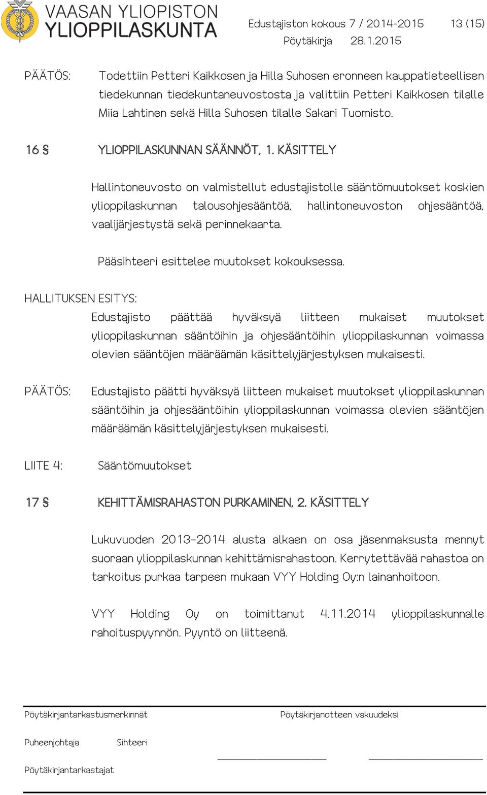KÄSITTELY Hallintoneuvosto on valmistellut edustajistolle sääntömuutokset koskien ylioppilaskunnan talousohjesääntöä, hallintoneuvoston ohjesääntöä, vaalijärjestystä sekä perinnekaarta.