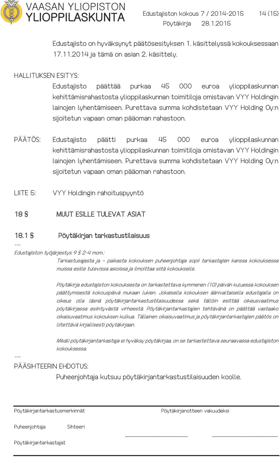 HALLITUKSEN ESITYS: Edustajisto päättää purkaa 45 000 euroa ylioppilaskunnan kehittämisrahastosta ylioppilaskunnan toimitiloja omistavan VYY Holdingin lainojen lyhentämiseen.
