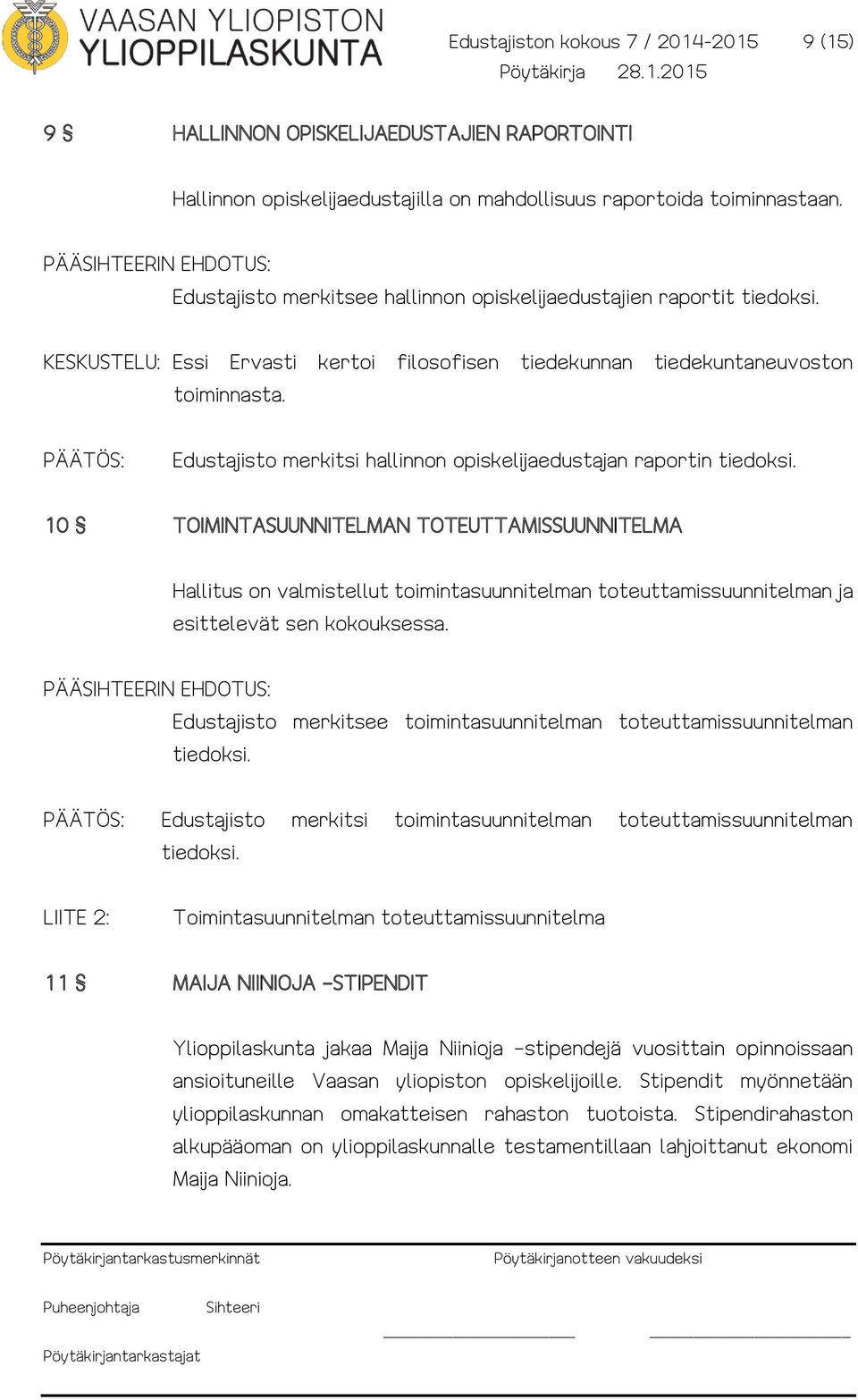 Edustajisto merkitsi hallinnon opiskelijaedustajan raportin tiedoksi.