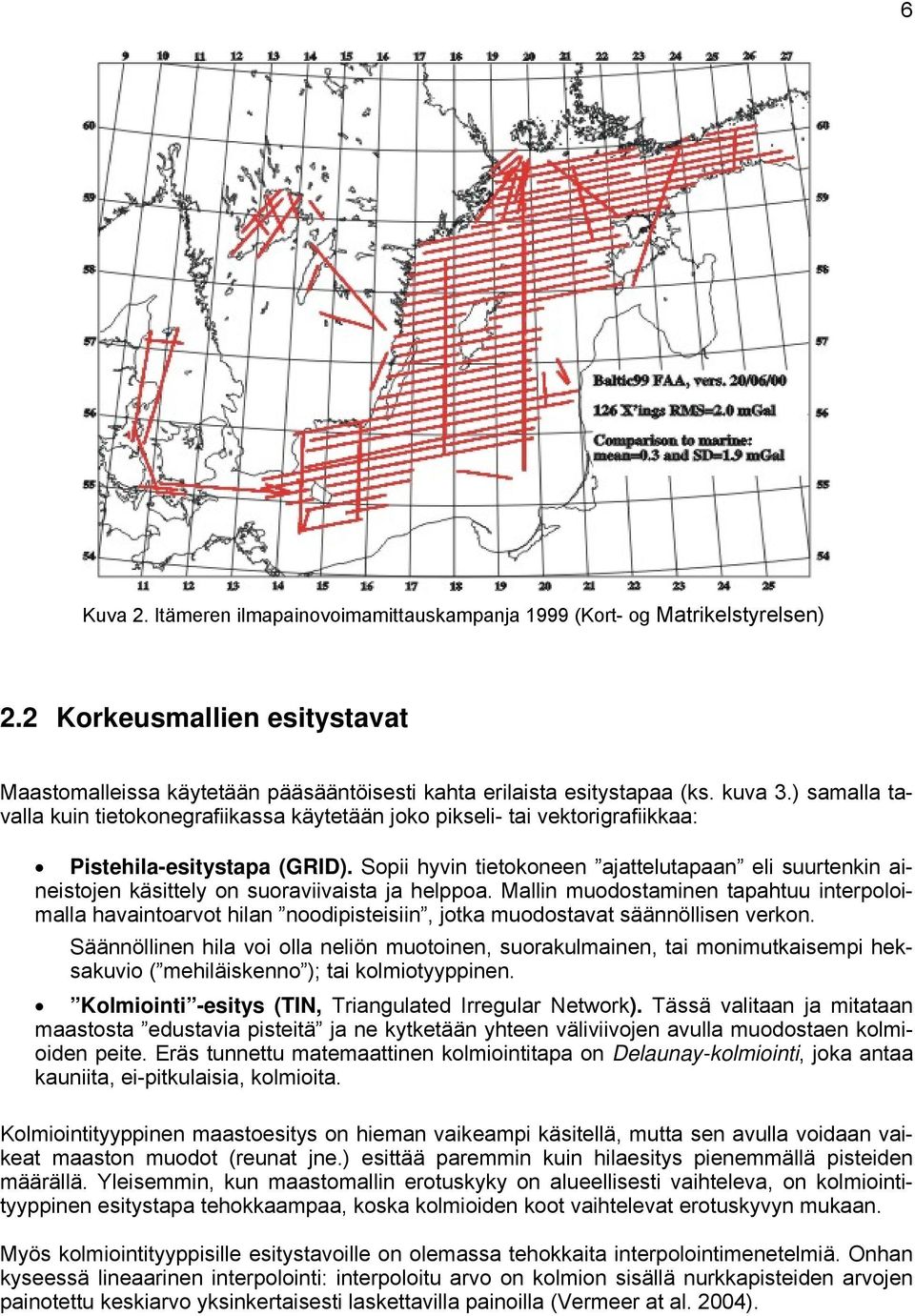 Sopii hyvin tietokoneen ajattelutapaan eli suurtenkin aineistojen käsittely on suoraviivaista ja helppoa.