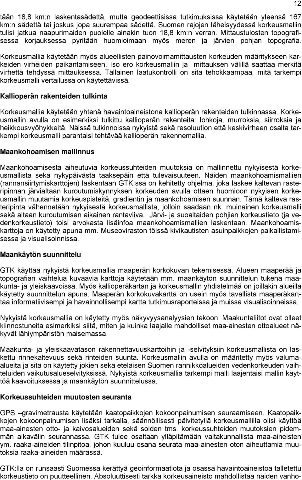 Mittaustulosten topografisessa korjauksessa pyritään huomioimaan myös meren ja järvien pohjan topografia.