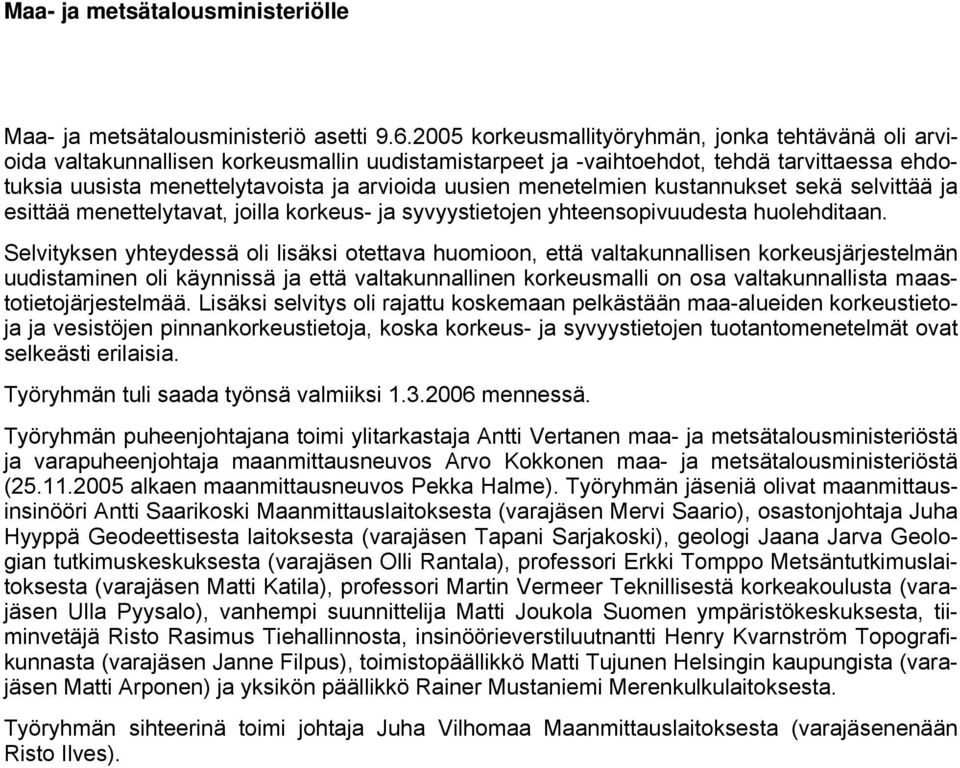 menetelmien kustannukset sekä selvittää ja esittää menettelytavat, joilla korkeus- ja syvyystietojen yhteensopivuudesta huolehditaan.