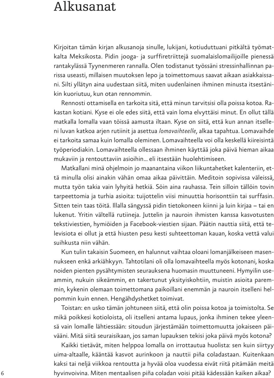 Olen todistanut työssäni stressinhallinnan parissa useasti, millaisen muutoksen lepo ja toimettomuus saavat aikaan asiakkaissani.