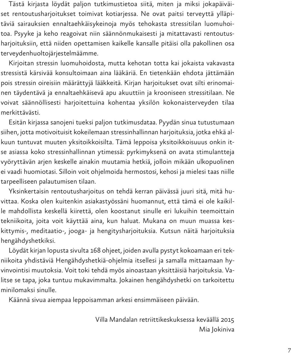 Psyyke ja keho reagoivat niin säännönmukaisesti ja mitattavasti rentoutusharjoituksiin, että niiden opettamisen kaikelle kansalle pitäisi olla pakollinen osa terveydenhuoltojärjestelmäämme.