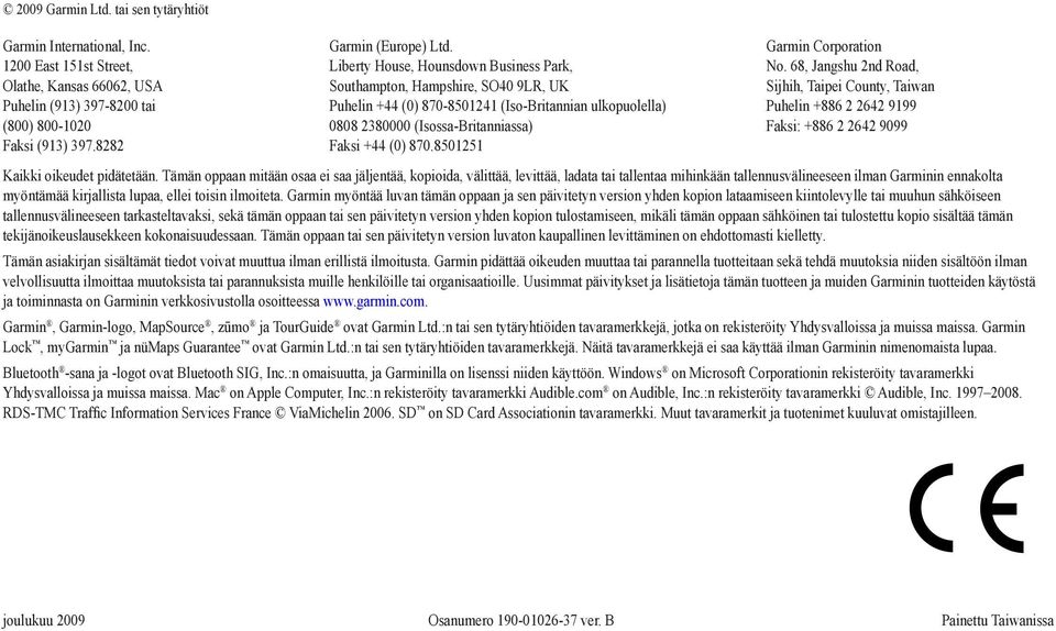 8501251 Garmin Corporation No. 68, Jangshu 2nd Road, Sijhih, Taipei County, Taiwan Puhelin +886 2 2642 9199 Faksi: +886 2 2642 9099 Kaikki oikeudet pidätetään.