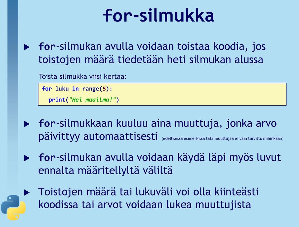 ") for-silmukkaan kuuluu aina muuttuja, jonka arvo päivittyy automaattisesti (edellisessä esimerkissä tätä muuttujaa ei vain