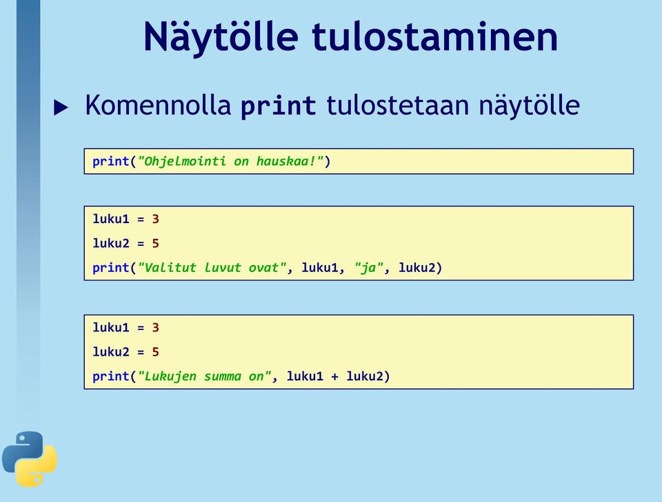 ") luku1 = 3 luku2 = 5 print("valitut luvut ovat",