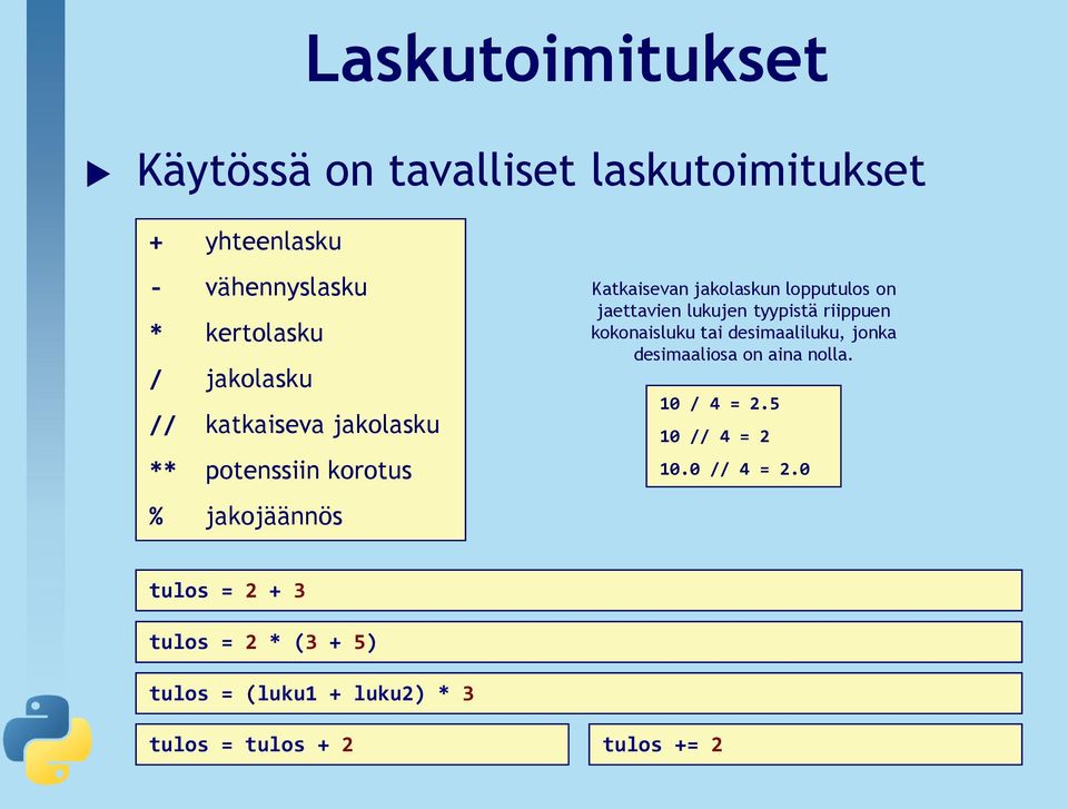 jaettavien lukujen tyypistä riippuen kokonaisluku tai desimaaliluku, jonka desimaaliosa on aina nolla.