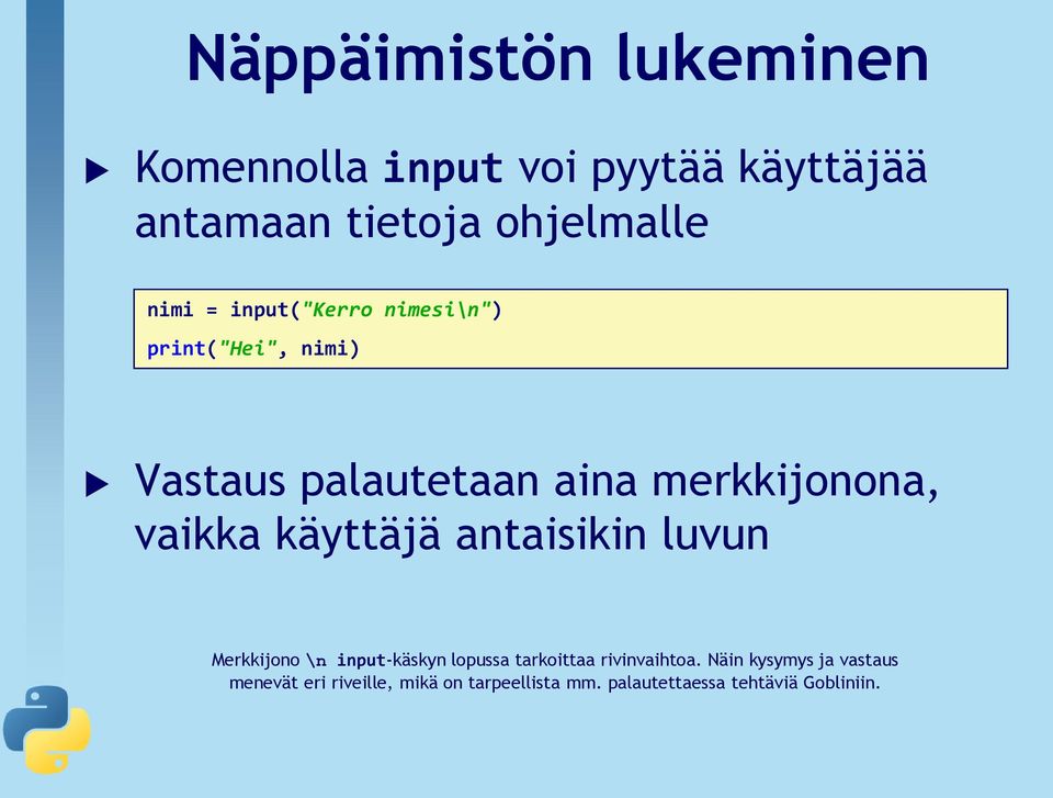 käyttäjä antaisikin luvun Merkkijono \n input-käskyn lopussa tarkoittaa rivinvaihtoa.