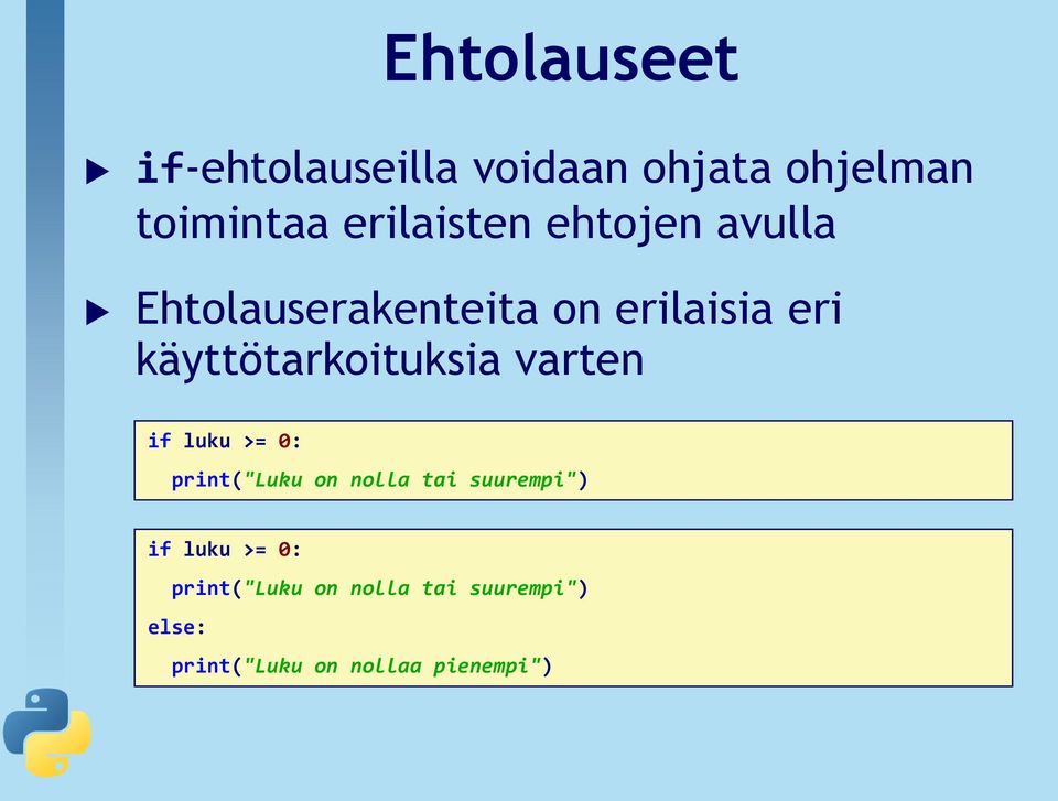 käyttötarkoituksia varten if luku >= 0: print("luku on nolla tai