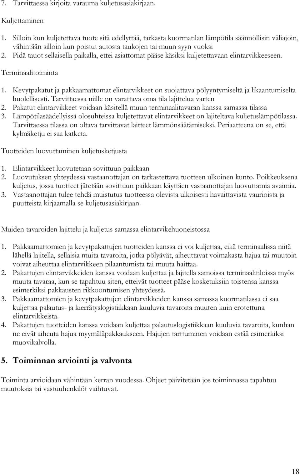 Pidä tauot sellaisella paikalla, ettei asiattomat pääse käsiksi kuljetettavaan elintarvikkeeseen. Terminaalitoiminta 1.