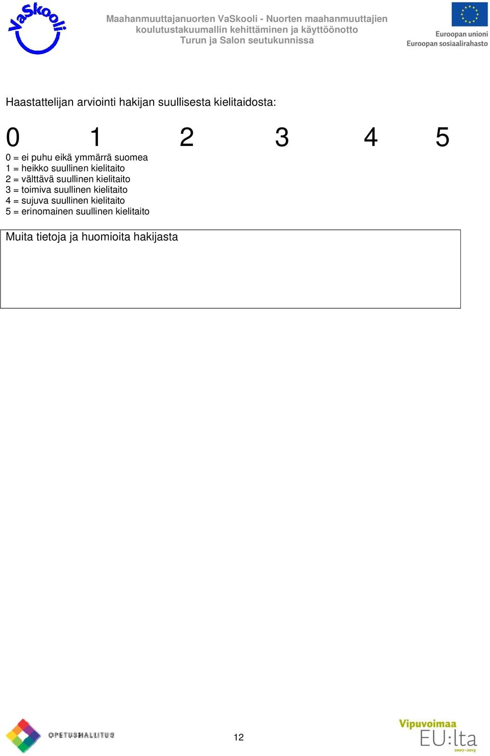 suullinen kielitaito 3 = toimiva suullinen kielitaito 4 = sujuva suullinen