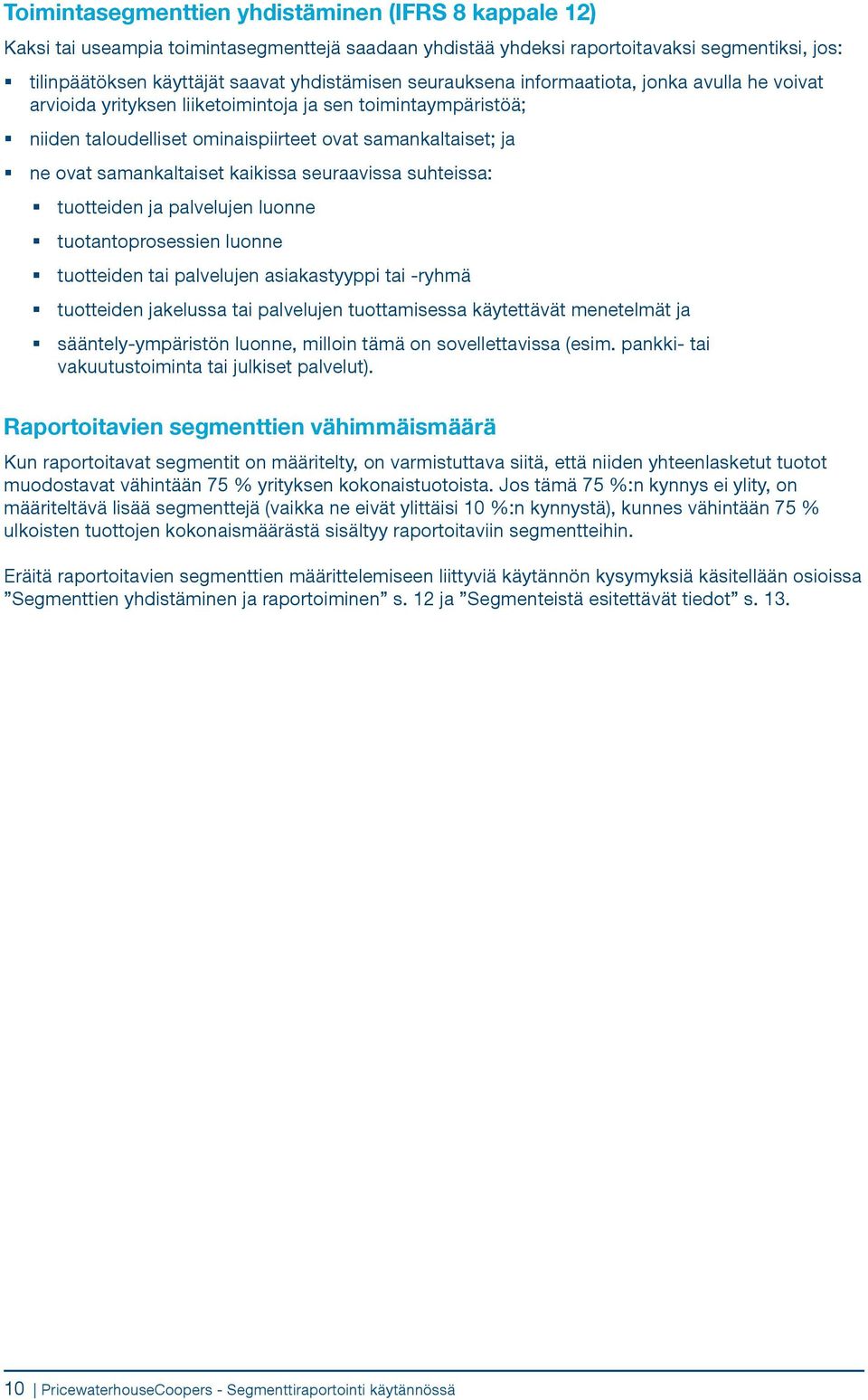 kaikissa seuraavissa suhteissa: tuotteiden ja palvelujen luonne tuotantoprosessien luonne tuotteiden tai palvelujen asiakastyyppi tai -ryhmä tuotteiden jakelussa tai palvelujen tuottamisessa