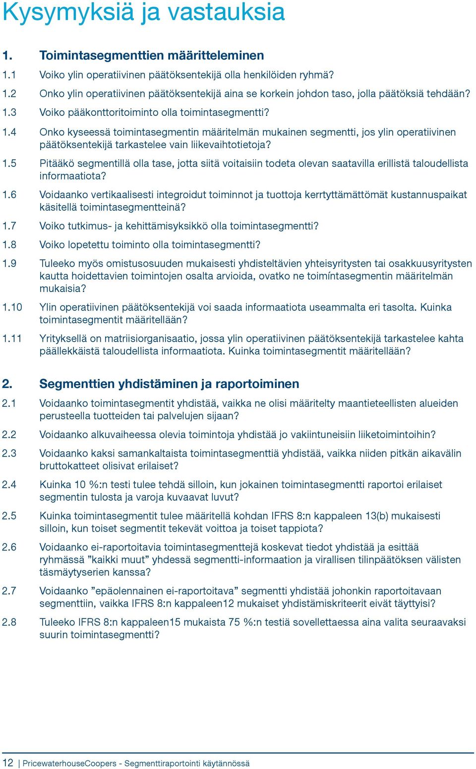 6 1.7 Pitääkö segmentillä olla tase, jotta siitä voitaisiin todeta olevan saatavilla erillistä taloudellista informaatiota?