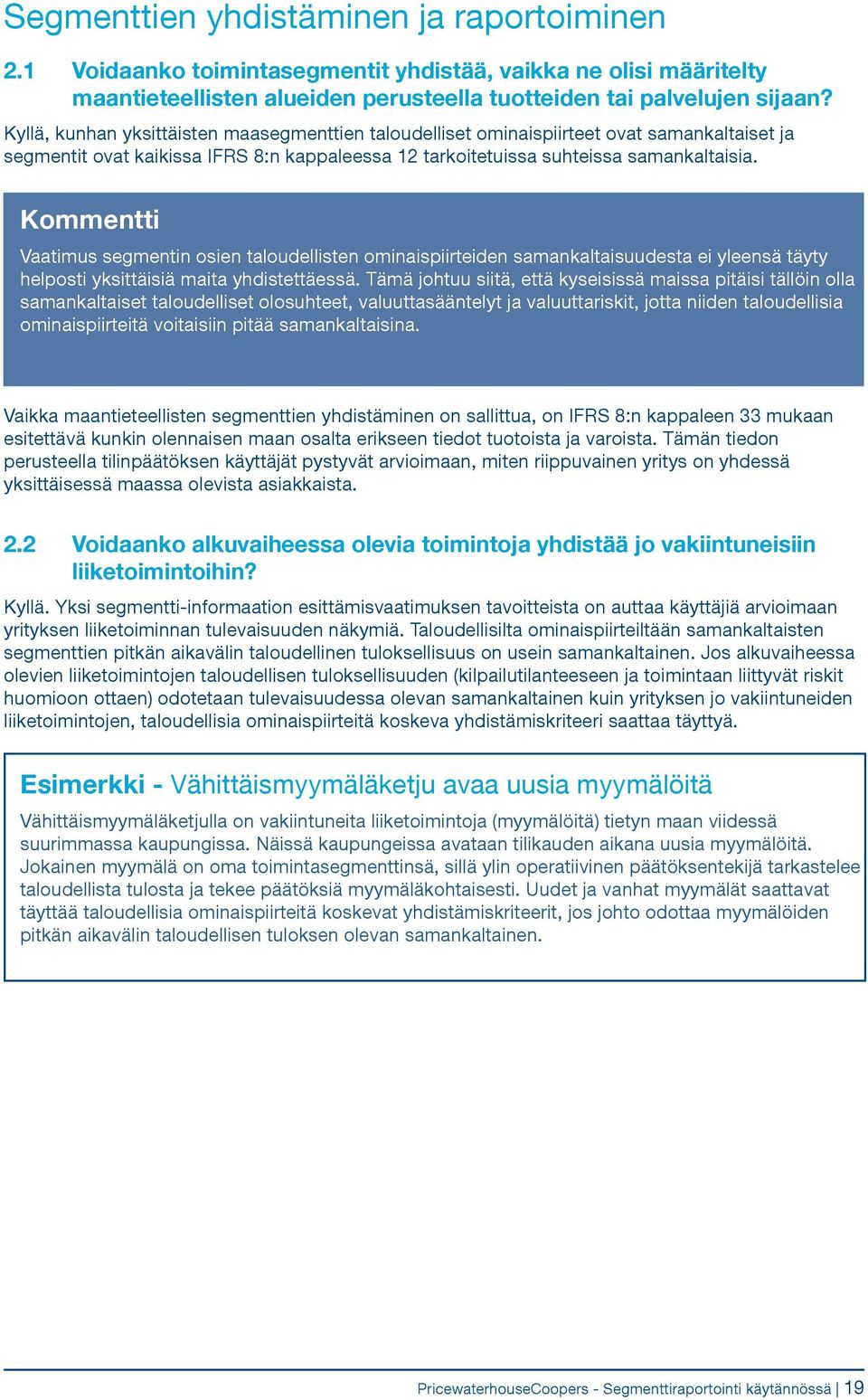 Kommentti Vaatimus segmentin osien taloudellisten ominaispiirteiden samankaltaisuudesta ei yleensä täyty helposti yksittäisiä maita yhdistettäessä.