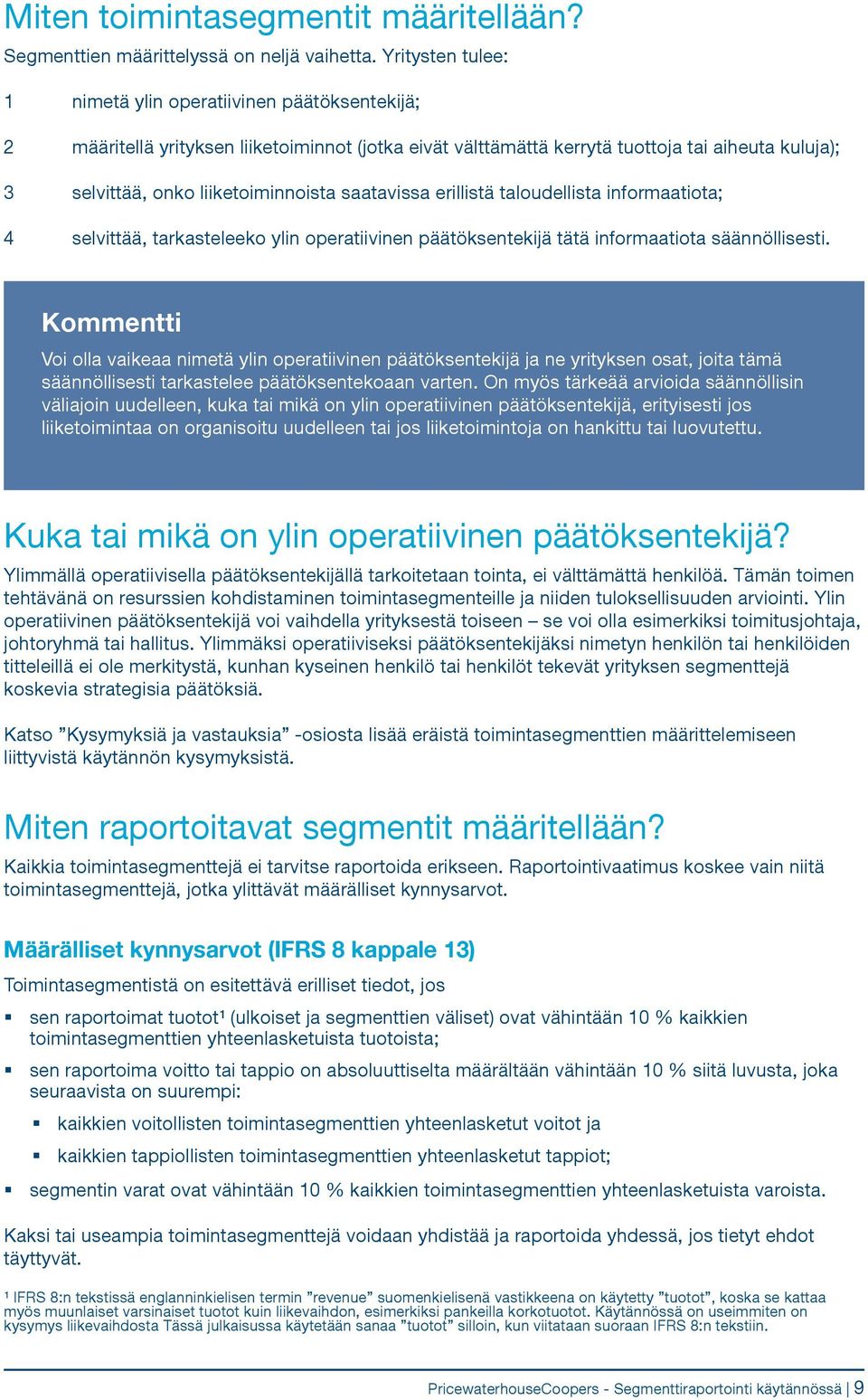 saatavissa erillistä taloudellista informaatiota; 4 selvittää, tarkasteleeko ylin operatiivinen päätöksentekijä tätä informaatiota säännöllisesti.