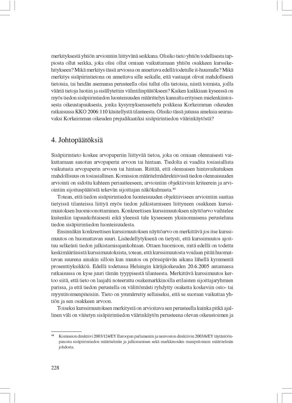 Mikä merkitys sisäpiirintietona on annettava sille seikalle, että vastaajat olivat mahdollisesti tietoisia, tai heidän asemansa perusteella olisi tullut olla tietoisia, niistä toimista, joilla vääriä