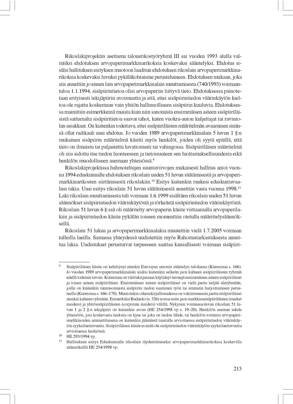 Ehdotuksen mukaan, joka siis annettiin jo ennen lain arvopaperimarkkinalain muuttamisesta (740/1993) voimaantuloa 1.1.1994, sisäpiirintietoa olisi arvopaperiin liittyvä tieto.