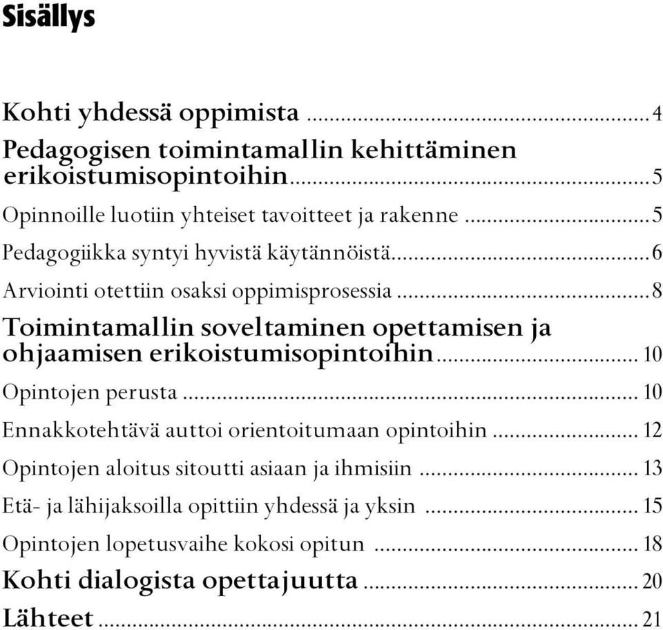 ..8 Toimintamallin soveltaminen opettamisen ja ohjaamisen erikoistumisopintoihin... 10 Opintojen perusta.