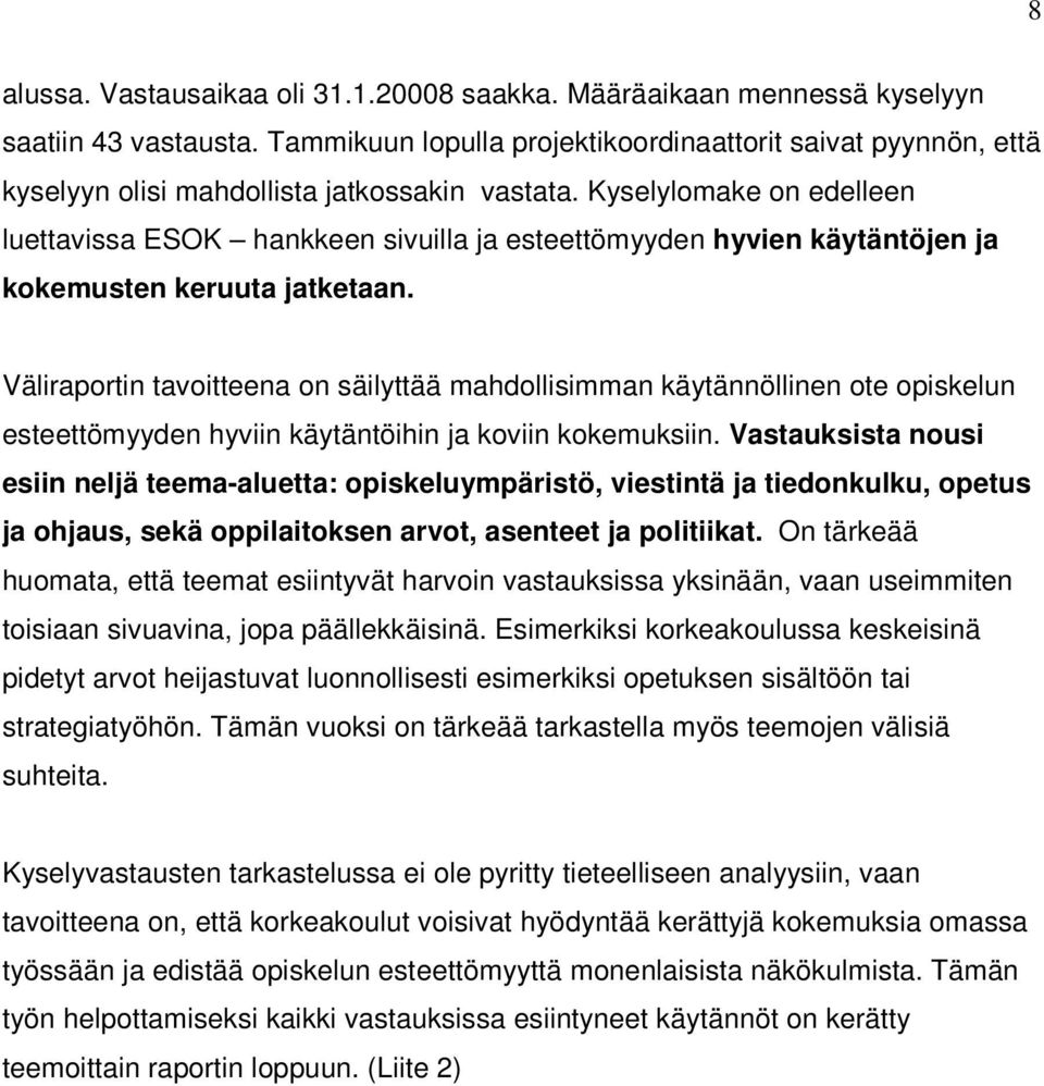 Kyselylomake on edelleen luettavissa ESOK hankkeen sivuilla ja esteettömyyden hyvien käytäntöjen ja kokemusten keruuta jatketaan.