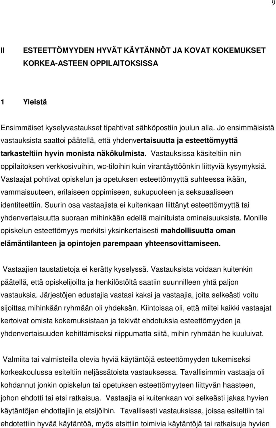 Vastauksissa käsiteltiin niin oppilaitoksen verkkosivuihin, wc-tiloihin kuin virantäyttöönkin liittyviä kysymyksiä.