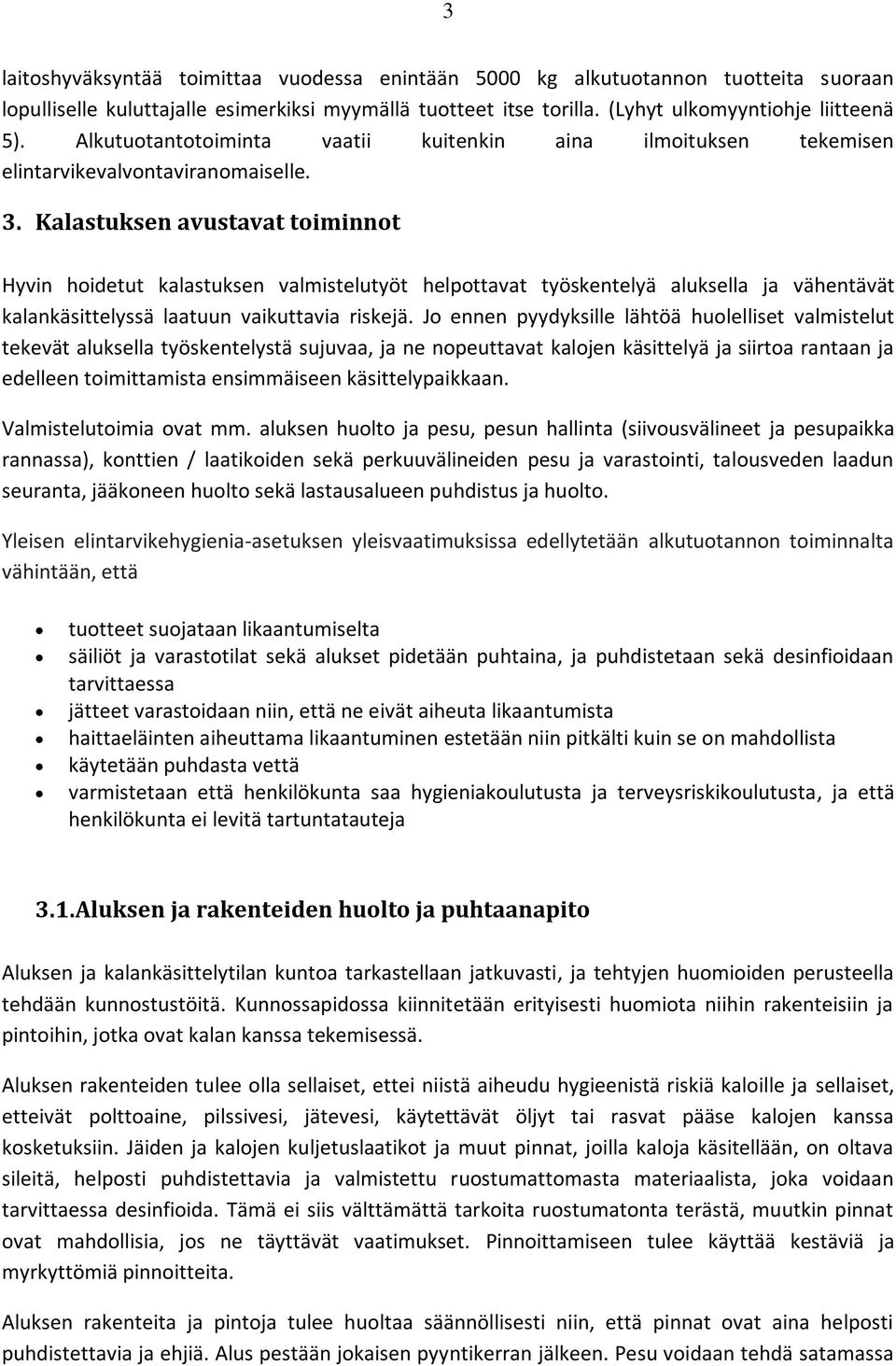 Kalastuksen avustavat toiminnot Hyvin hoidetut kalastuksen valmistelutyöt helpottavat työskentelyä aluksella ja vähentävät kalankäsittelyssä laatuun vaikuttavia riskejä.