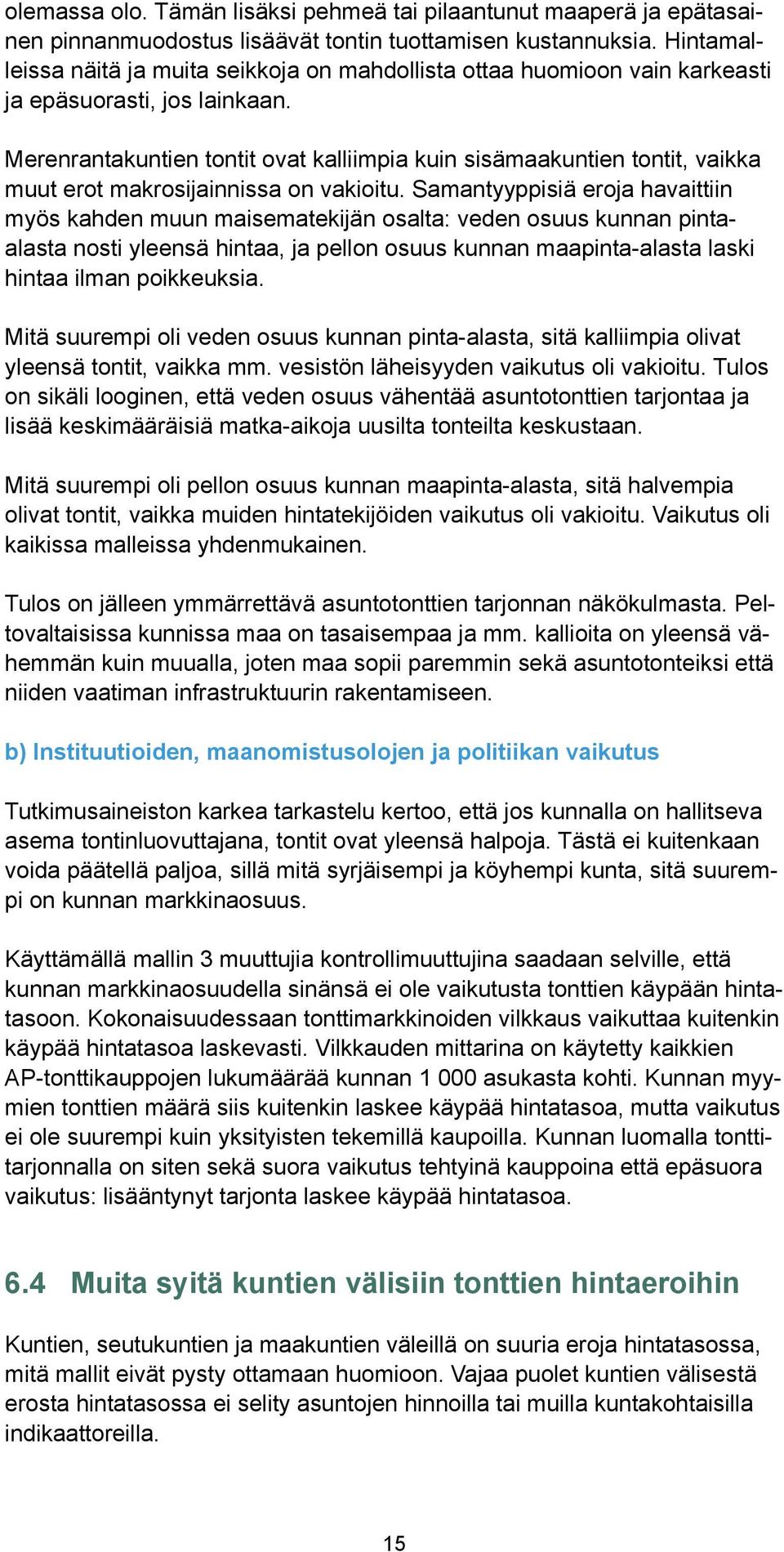 Merenrantakuntien tontit ovat kalliimpia kuin sisämaakuntien tontit, vaikka muut erot makrosijainnissa on vakioitu.