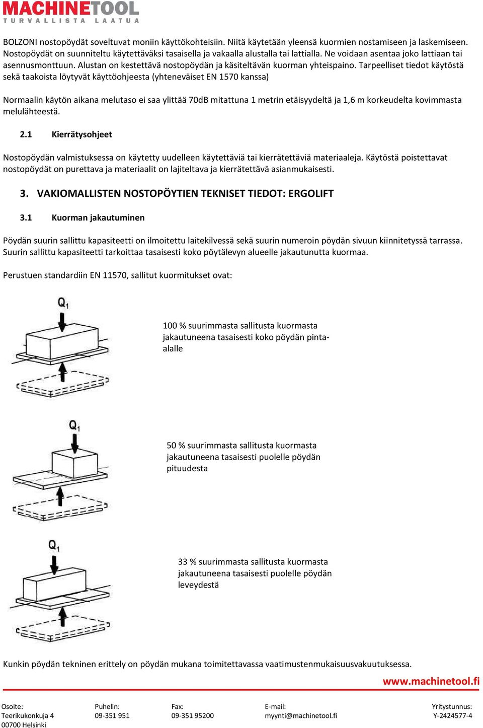 Alustan on kestettävä nostopöydän ja käsiteltävän kuorman yhteispaino.