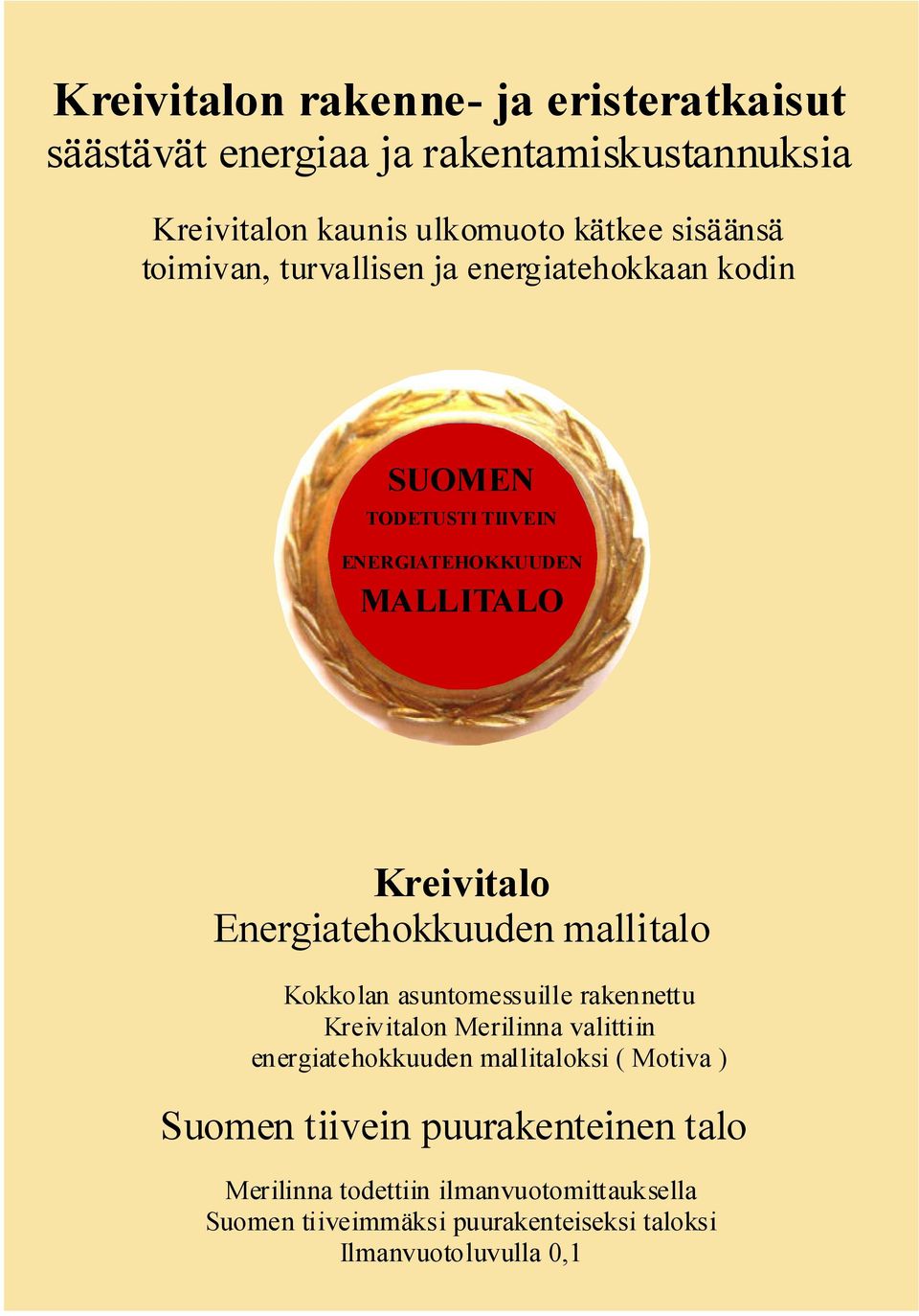 mallitalo Kokkolan asuntomessuille rakennettu Kreivitalon Merilinna valittiin energiatehokkuuden mallitaloksi ( Motiva ) Suomen