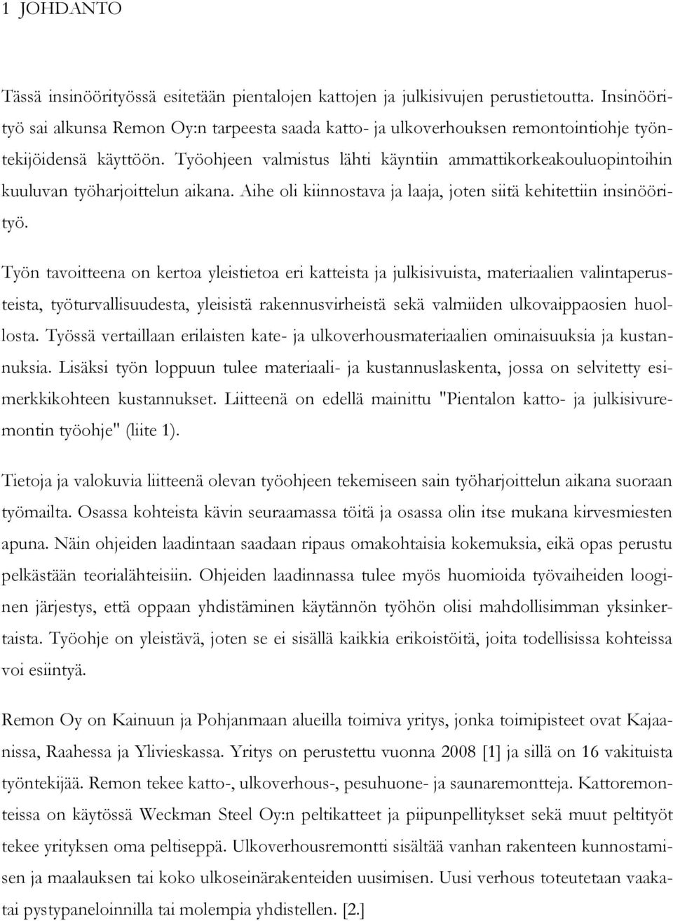 Työohjeen valmistus lähti käyntiin ammattikorkeakouluopintoihin kuuluvan työharjoittelun aikana. Aihe oli kiinnostava ja laaja, joten siitä kehitettiin insinöörityö.