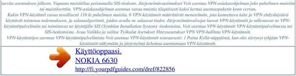 6 VPN-käytännöt määrittävät menetelmän, jota kannettava laite ja VPN-yhdyskäytävä käyttävät toistensa todennukseen, ja salausalgoritmit, joiden avulla ne salaavat tiedot.