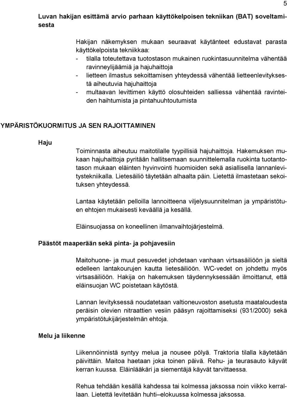 levittimen käyttö olosuhteiden salliessa vähentää ravinteiden haihtumista ja pintahuuhtoutumista 5 YMPÄRISTÖKUORMITUS JA SEN RAJOITTAMINEN Haju Toiminnasta aiheutuu maitotilalle tyypillisiä