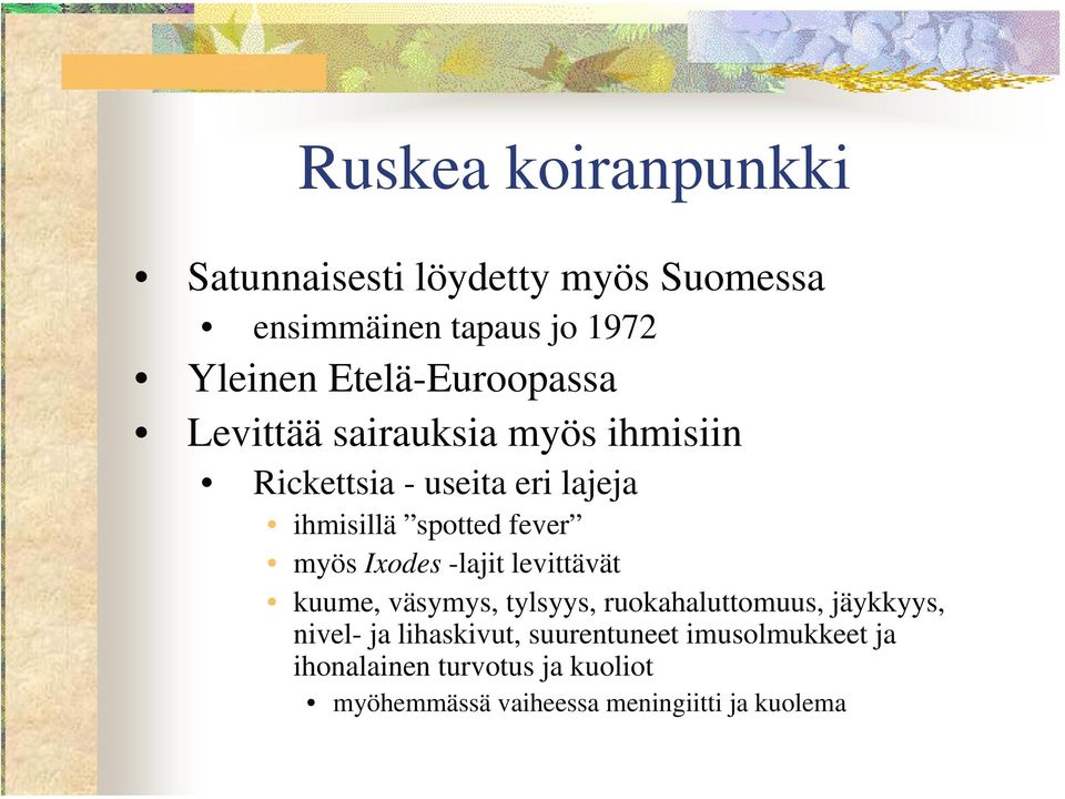 fever myös Ixodes -lajit levittävät kuume, väsymys, tylsyys, ruokahaluttomuus, jäykkyys, nivel- ja