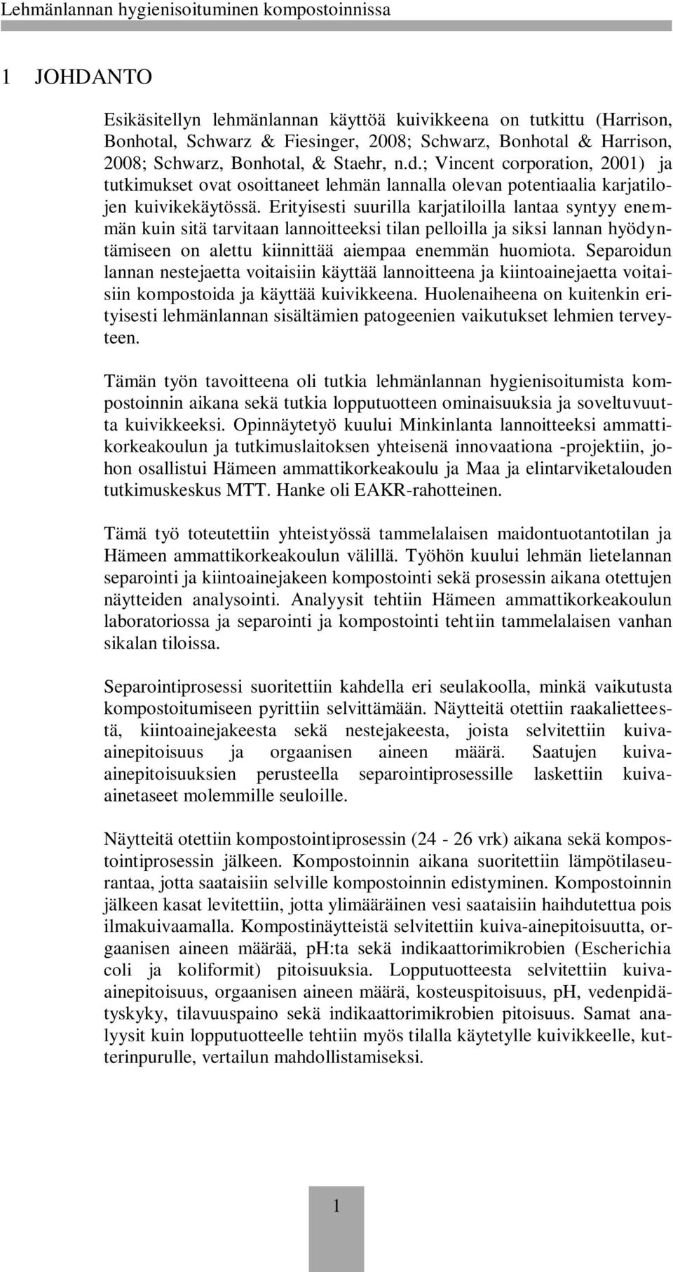 Erityisesti suurilla karjatiloilla lantaa syntyy enemmän kuin sitä tarvitaan lannoitteeksi tilan pelloilla ja siksi lannan hyödyntämiseen on alettu kiinnittää aiempaa enemmän huomiota.