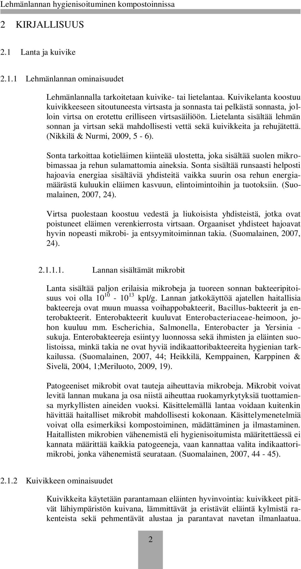 Lietelanta sisältää lehmän sonnan ja virtsan sekä mahdollisesti vettä sekä kuivikkeita ja rehujätettä. (Nikkilä & Nurmi, 2009, 5-6).